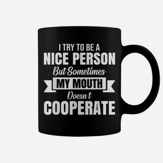 I Try To Be A Nice Person But Sometimes My Mouth Doesn't Coffee Mug | Crazezy