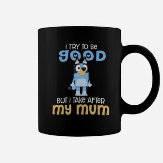 I Try To Be Good But I Take After My Mum Coffee Mug - Monsterry DE
