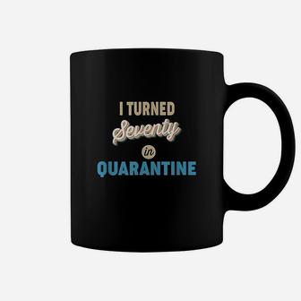 I Turned Seventy In Coffee Mug | Crazezy DE