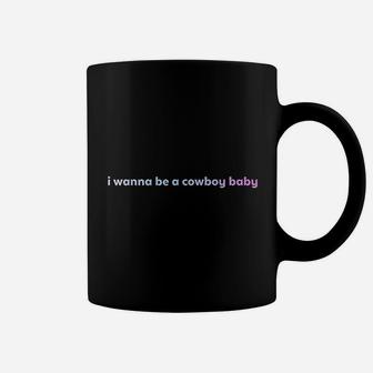 I Wanna Be A Cowboy Babe Coffee Mug | Crazezy AU