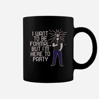 I Want To Be Formal But Im Here To Party Funny Coffee Mug | Crazezy