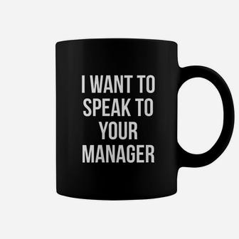 I Want To Speak To Your Manager Funny Humor Sarcasm Coffee Mug | Crazezy DE
