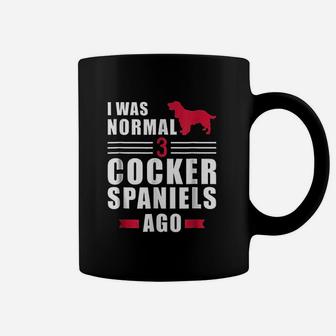 I Was Normal 3 Cocker Spaniels Ago Coffee Mug | Crazezy UK