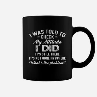 I Was Told To Check My Attitude Coffee Mug - Thegiftio UK