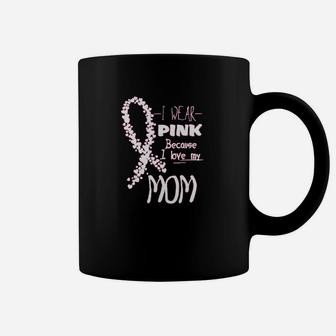 I Wear Pink Because I Love My Mom Coffee Mug | Crazezy AU