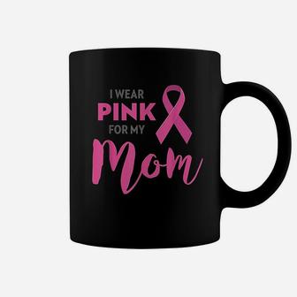 I Wear Pink For My Mom Coffee Mug | Crazezy