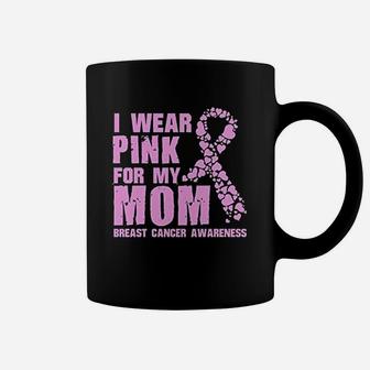 I Wear Pink For My Mom Coffee Mug | Crazezy AU