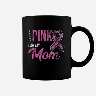 I Wear Pink For My Mom Coffee Mug | Crazezy CA