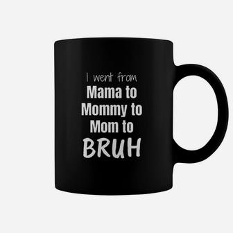 I Went From Mama To Mommy To Mom Bruh Coffee Mug | Crazezy UK
