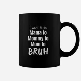 I Went From Mama To Mommy To Mom To Bruh Coffee Mug | Crazezy DE