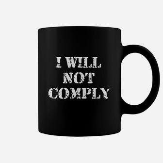 I Will Not Comply Come And Try To Take It Coffee Mug | Crazezy