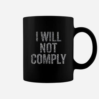 I Will Not Comply Gift Coffee Mug | Crazezy