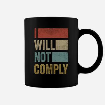 I Will Not Comply Shirt - Funny I Will Not Comply Coffee Mug | Crazezy
