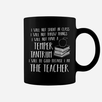I Will Not Shout In Class Because I Am The Teacher T-Shirt Coffee Mug | Crazezy