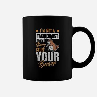 I Will Stuff Your Beaver Coffee Mug | Crazezy