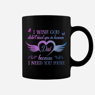 I Wish God Didn't Need You In Heaven Dad Because I Need You Here Coffee Mug - Monsterry