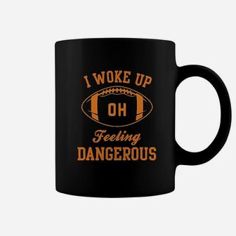 I Woke Up Feeling Dangerous Coffee Mug | Crazezy AU
