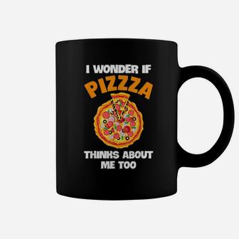 I Wonder If Pizza Thinks About Me Too Pizzas Coffee Mug - Monsterry DE