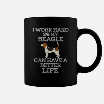 I Work Hard So My Beagle Can Have A Better Life Coffee Mug | Crazezy