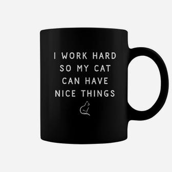 I Work Hard So My Cat Can Have Nice Things Cat Mom Coffee Mug | Crazezy DE
