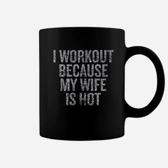 I Workout Because My Wife Is Hot Coffee Mug | Crazezy CA