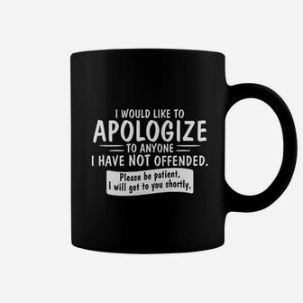 I Would Like To Apologize To Anyone I Have Not Offended Coffee Mug | Crazezy AU
