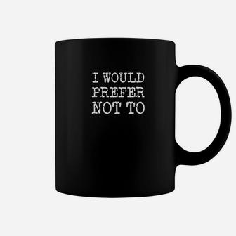 I Would Prefer Not To Bartleby Melville Protest Coffee Mug | Crazezy UK