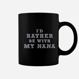 I Would Rather Be With My Nana Coffee Mug | Crazezy