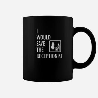 I Would Save The Receptionist Coffee Mug | Crazezy CA