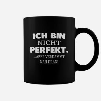 Ich Bin Nicht Perfekt Aber Verdammt Nah Dran Tassen, Lustiges Schwarzes Herrenshirt - Seseable