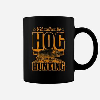 I'd Rather Be Hog Hunting Funny Stuff Essentials Set Idea Coffee Mug | Crazezy