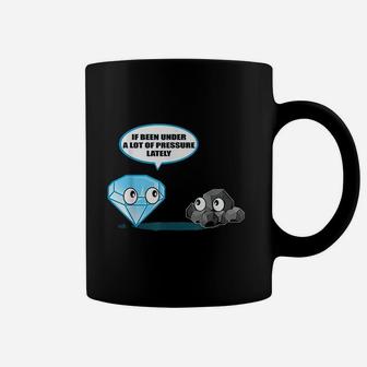 If Been Under A Lot Of Pressure Lately Coffee Mug | Crazezy DE