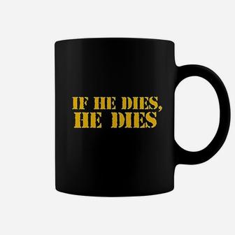 If He Dies He Dies Coffee Mug - Thegiftio UK
