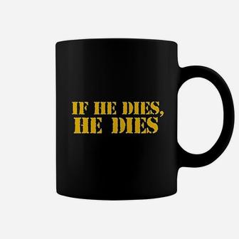 If He Dies He Dies Coffee Mug - Thegiftio UK