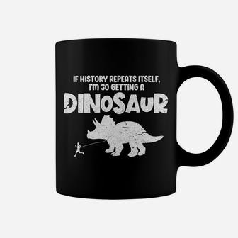 If History Repeats Itself I'm So Getting A Dinosaur Vintage Coffee Mug | Crazezy