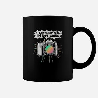 If I Cant Take My Camera I Am Not Going Coffee Mug - Monsterry