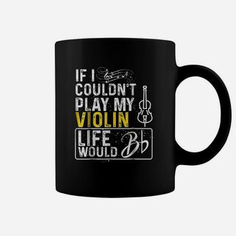 If I Couldnt Play My Violin Funny Violin Coffee Mug - Thegiftio UK
