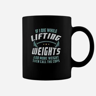 If I Die While Lifting Weights Coffee Mug | Crazezy CA