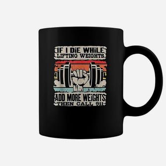 If I Die While Lifting Weights Workout Gym Coffee Mug | Crazezy AU