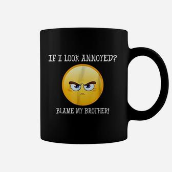 If I Look Annoyed Blame My Brother Coffee Mug | Crazezy