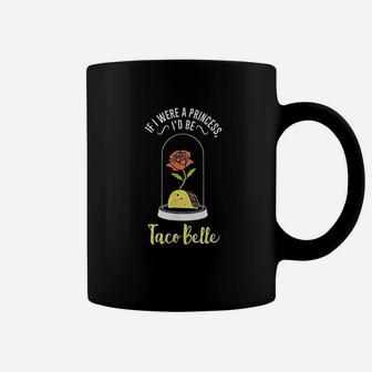 If I Were A Princess Id Be Taco Belle Funny Cute Quote Coffee Mug | Crazezy AU