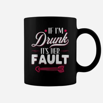 If I'm Drunk It's Her Fault Funny Friends Matching Drinking Coffee Mug | Crazezy UK