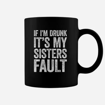If Im Drunk Its My Sister Coffee Mug | Crazezy