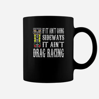 If It Aint Going Sideways It Aint Drag Racing Prestage Coffee Mug - Monsterry DE