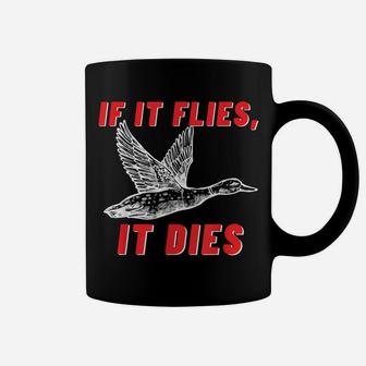 If It Flies It Dies - Funny Duck Goose Fowl Grouse Hunting Coffee Mug | Crazezy UK
