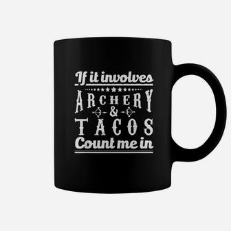 If It Involves Archery & Tacos Count Me In Gift Coffee Mug - Thegiftio UK