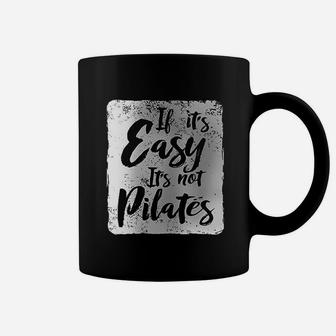 If It Is Easy It Is Not Pilates Coffee Mug | Crazezy DE