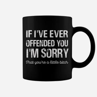 If I've Ever Offended You I'm Sorry That You Are A On Back Coffee Mug | Crazezy