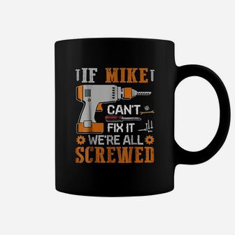 If Mike Can Not Fix It We Are All Screwed Coffee Mug | Crazezy