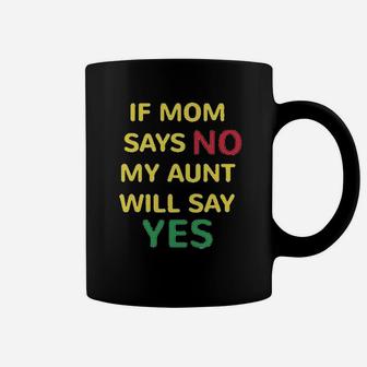 If Mom Says No My Aunt Will Yes Auntie Funny Style A Coffee Mug | Crazezy AU